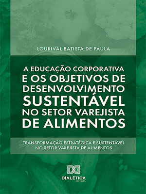 cover image of A educação corporativa e os objetivos de desenvolvimento sustentável no setor varejista de alimentos